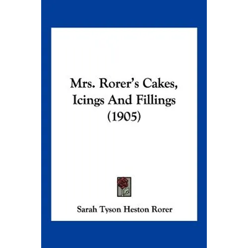 Mrs. Rorer's Cakes, Icings And Fillings (1905) - Paperback