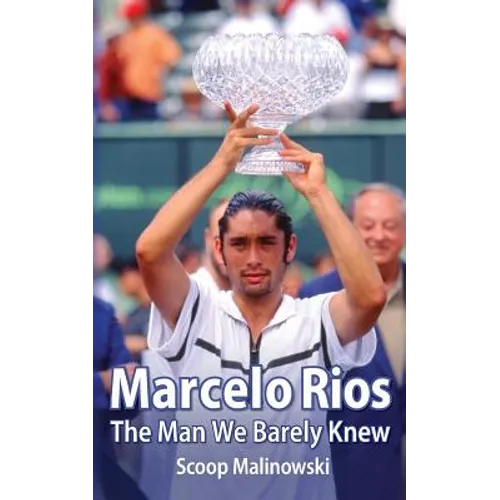 Marcelo Rios: The Man We Barely Knew - Paperback