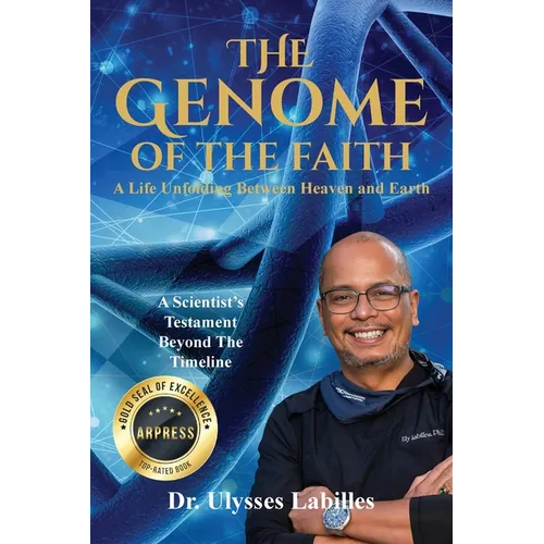The Genome of The Faith: A Life Unfolding Between Heaven and Earth: A Scientist's Testament Beyond the Timeline - Paperback