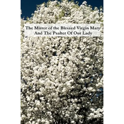 The Mirror of the Blessed Virgin Mary And The Psalter Of Our Lady - Paperback