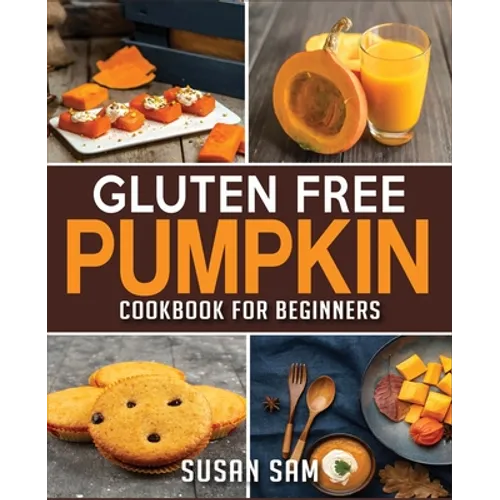 Gluten Free Pumpkin Cookbook for Beginners: Book 2, Made Easy Step by Step - Paperback