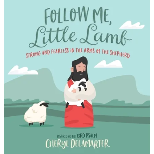 Follow Me, Little Lamb: Strong and Fearless in the Arms of the Shepherd - Hardcover