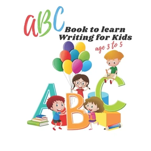 ABC book to learn writing for kids age 3 to 5: Practice workbook for kids, practice for beginner's workbook, letter tracing book, writing practice boo - Paperback