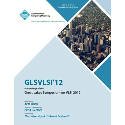 GLSVLSI 12 Proceedings of the Great Lake Symposium on VLSI 2012 - Paperback