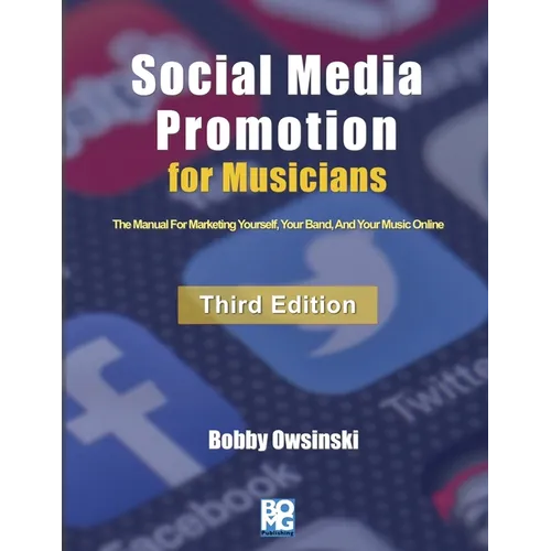Social Media Promotion For Musicians - Third Edition: The Manual For Marketing Yourself, Your Band, And Your Music Online - Paperback