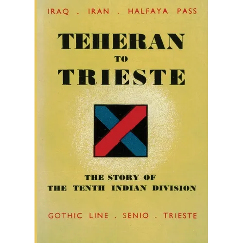Teheran to Trieste: The Story of the Tenth Indian Division - Paperback