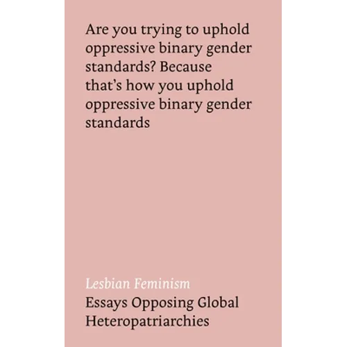 Lesbian Feminism: Essays Opposing Global Heteropatriarchies - Paperback