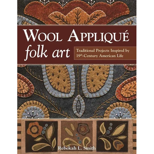 Wool Applique Folk Art: Traditional Projects Inspired by 19th-Century American Life - Paperback