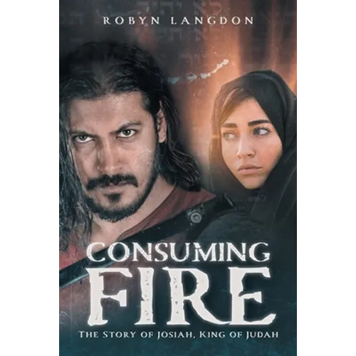 Consuming Fire: The Story of Josiah, King of Judah - Paperback