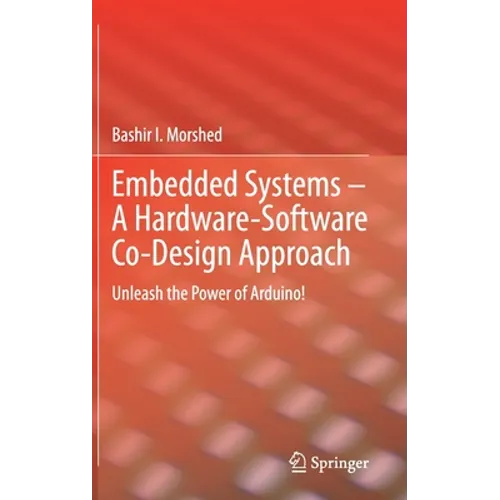 Embedded Systems - A Hardware-Software Co-Design Approach: Unleash the Power of Arduino! - Hardcover