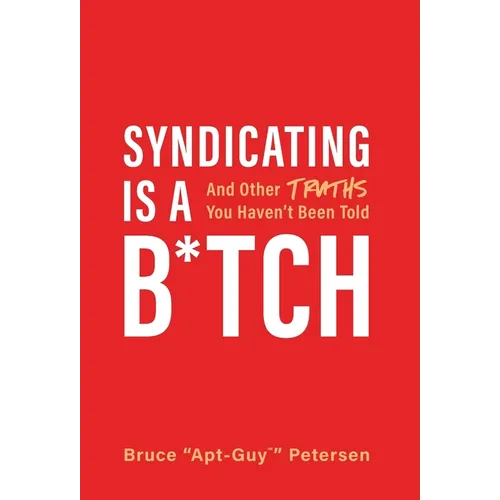 Syndicating Is a B*tch: And Other Truths You Haven't Been Told - Hardcover