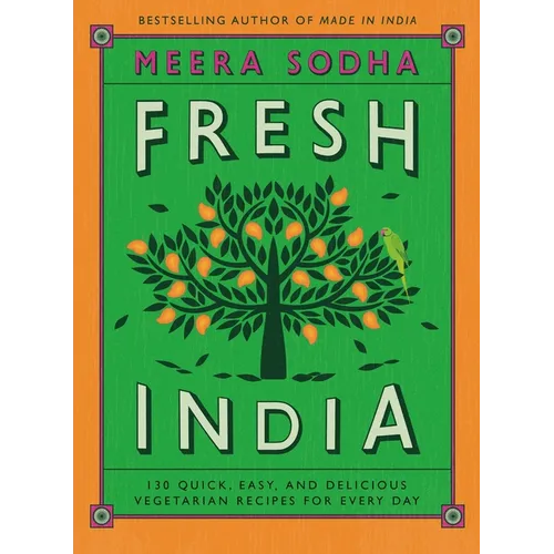 Fresh India: 130 Quick, Easy, and Delicious Vegetarian Recipes for Every Day - Hardcover