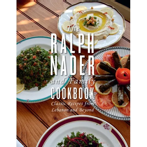 The Ralph Nader and Family Cookbook: Classic Recipes from Lebanon and Beyond - Hardcover