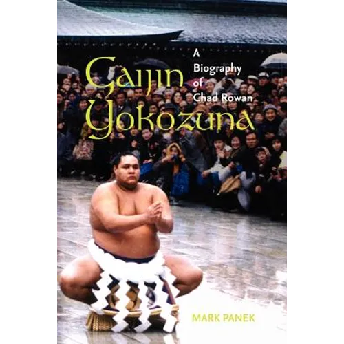 Gaijin Yokozuna: A Biography of Chad Rowan - Paperback