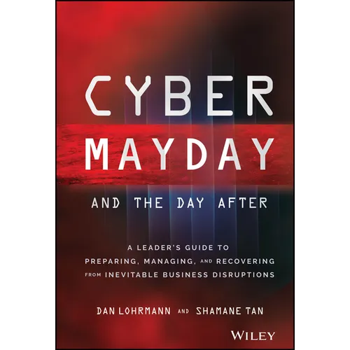 Cyber Mayday and the Day After: A Leader's Guide to Preparing, Managing, and Recovering from Inevitable Business Disruptions - Hardcover