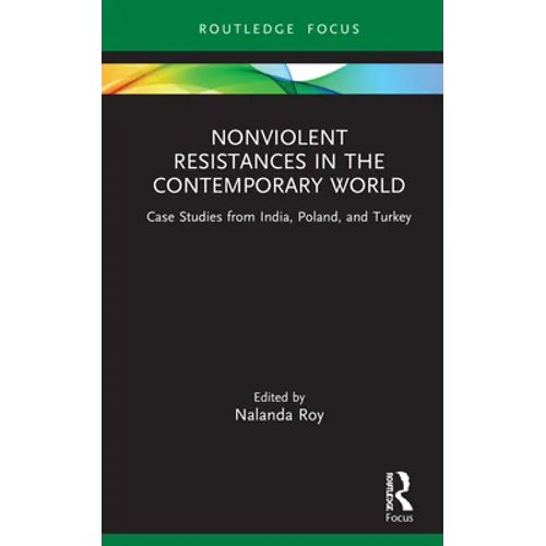 Nonviolent Resistances in the Contemporary World: Case Studies from India, Poland, and Turkey - Hardcover