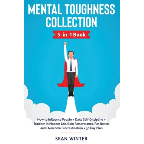 Mental Toughness Collection 3-in-1 Book: How to Influence People + Daily Self-Discipline + Stoicism in Modern Life. Gain Perseverance, Resilience, and - Paperback