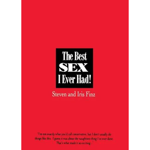 The Best Sex I Ever Had!: Real People Recall Their Most Erotic Experiences - Paperback