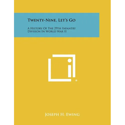 Twenty-Nine, Let's Go: A History Of The 29th Infantry Division In World War II - Paperback