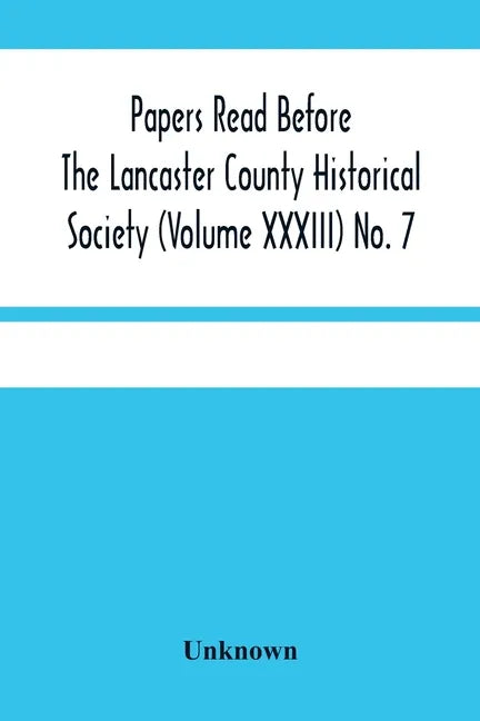 Papers Read Before The Lancaster County Historical Society (Volume Xxxiii) No. 7; The Nanticoke Indians In Lancaster County By Dr. Harry E. Bender. Mi - Paperback
