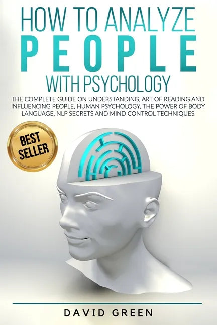 How to Analyze People with Psychology: The Complete Guide on Understanding, Art of Reading and Influencing People, Human Psychology, The Power of Body - Paperback