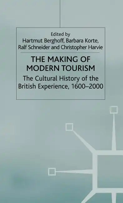 The Making of Modern Tourism: The Cultural History of the British Experience, 1600-2000 - Hardcover