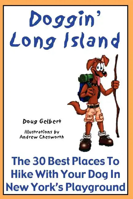 Doggin' Long Island: The 30 Best Places To Hike With Your Dog In New York's Playground - Paperback