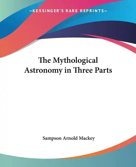 The Mythological Astronomy in Three Parts - Paperback
