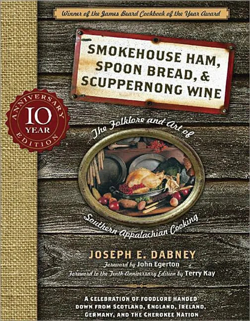 Smokehouse Ham, Spoon Bread & Scuppernong Wine: The Folklore and Art of Southern Appalachian Cooking - Paperback