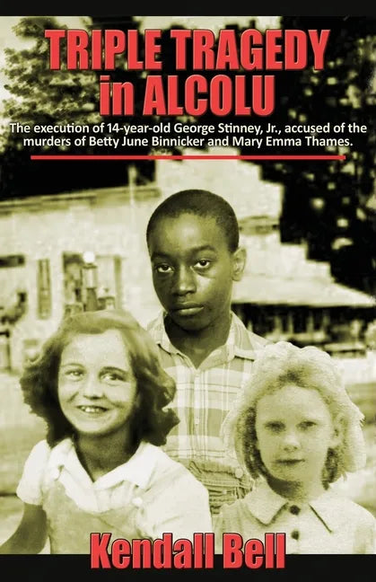 Triple Tragedy in Alcolu: The execution of 14-year-old George Stinney, Jr., accused of the murders of Betty June Binnicker and Mary Emma Thames. - Paperback