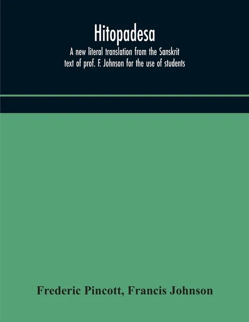 Hitopadesa; a new literal translation from the Sanskrit text of prof. F. Johnson for the use of students - Paperback