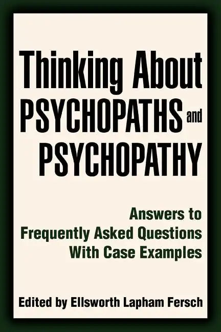 Thinking About Psychopaths and Psychopathy: Answers to Frequently Asked Questions With Case Examples - Paperback