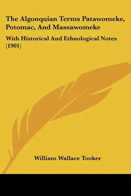The Algonquian Terms Patawomeke, Potomac, and Massawomeke: With Historical and Ethnological Notes (1901) - Paperback