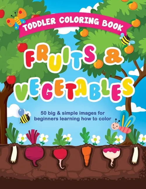 Toddler Coloring Book Fruits and Vegetables: 50 Big & Simple Images For Beginners Learning How To Color, Ages 2-4, 8.5 x 11 Inches (21.59 x 27.94 cm) - Paperback