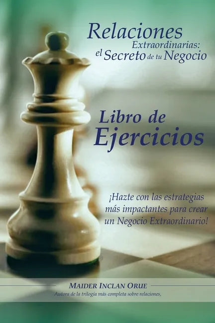 Relaciones Extraordinarias: el secreto de tu negocio. Libro de ejercicios: ¡Hazte con las estrategias más impactantes para crear un negocio extrao - Paperback