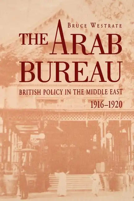 The Arab Bureau: British Policy in the Middle East, 1916-1920 - Paperback