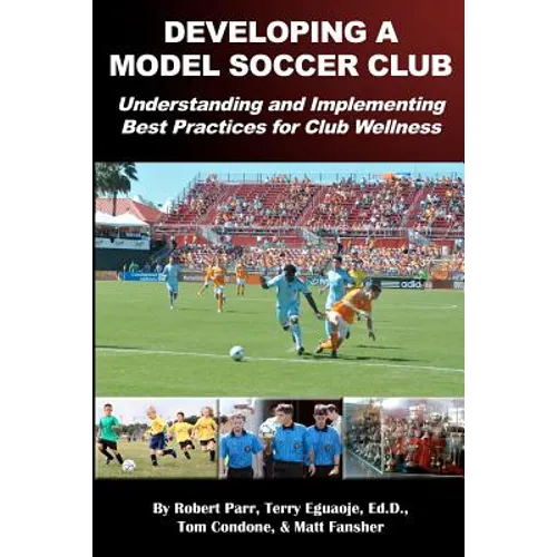 Developing a Model Soccer Club: Understanding and Implementing Best Practices for Club Wellness - Paperback
