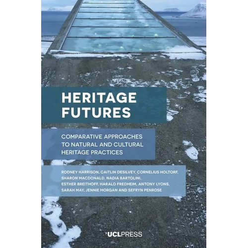 Heritage Futures: Comparative Approaches to Natural and Cultural Heritage Practices - Paperback
