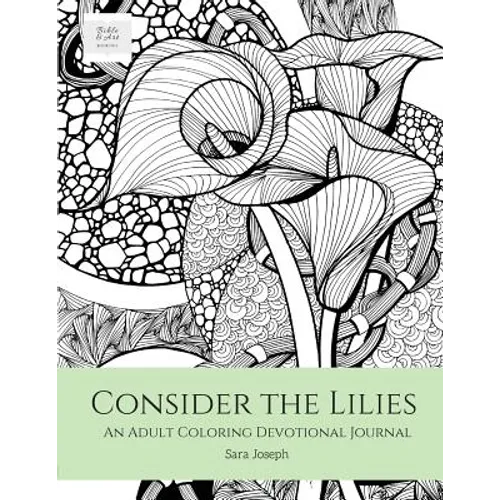Consider the Lilies: An Adult Coloring Devotional Journal - Paperback