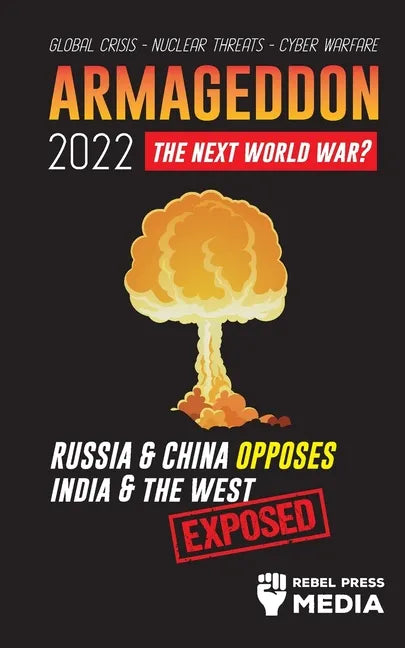 Armageddon 2022: Russia & China Opposes India & The West; Global Crisis - Nuclear Threats - Cyber Warfare; Exposed - Paperback