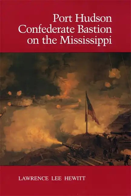 Port Hudson, Confederate Bastion on the Mississippi - Paperback
