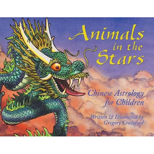 Animals in the Stars: Chinese Astrology for Children - Hardcover