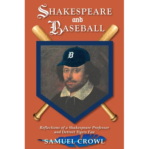 Shakespeare and Baseball: Reflections of a Shakespeare Professor and Detroit Tigers Fan - Paperback