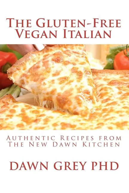 The Gluten-Free Vegan Italian: Authentic Recipes from The New Dawn Kitchen - Paperback