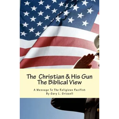 The Christian And His Gun: The Biblical View - Paperback
