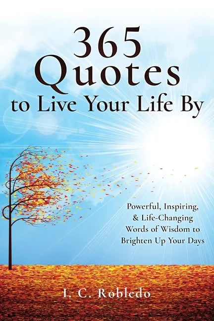 365 Quotes to Live Your Life By: Powerful, Inspiring, & Life-Changing Words of Wisdom to Brighten Up Your Days - Paperback