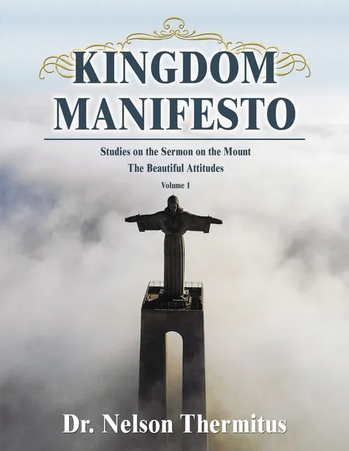 Kingdom Manifesto (Volume 1): Studies on the Sermon on the Mount: The Beautiful Attitudes - Paperback