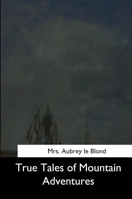 True Tales of Mountain Adventures - Paperback