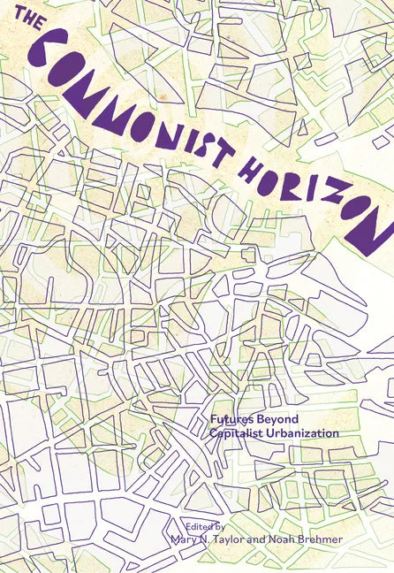 The Commonist Horizon: Futures Beyond Capitalist Urbanization - Paperback