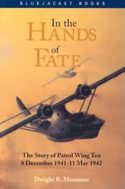 In the Hands of Fate: The Story of Patrol Wing Ten, 8 December 1941-11 May 1942 - Paperback